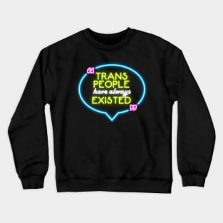 Trans people have always existed Crewneck Sweatshirt